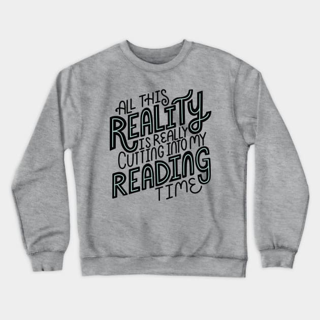 Reality Vs Reading Book Quote Crewneck Sweatshirt by KitCronk